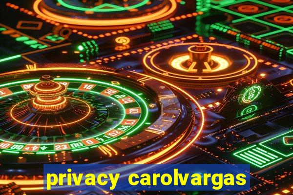 privacy carolvargas